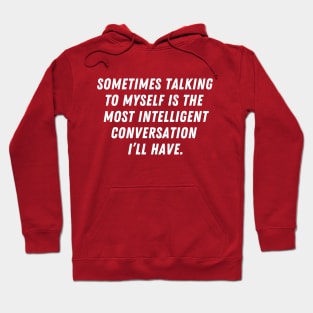 Sometimes talking to myself is the most intelligent conversation I'll have Hoodie